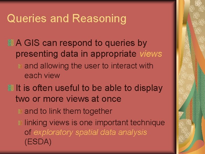 Queries and Reasoning A GIS can respond to queries by presenting data in appropriate
