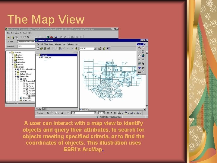 The Map View A user can interact with a map view to identify objects