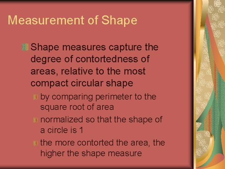 Measurement of Shape measures capture the degree of contortedness of areas, relative to the