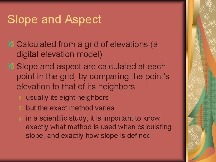 Slope and Aspect Calculated from a grid of elevations (a digital elevation model) Slope