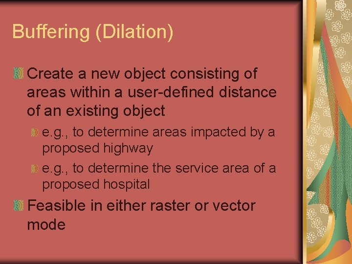 Buffering (Dilation) Create a new object consisting of areas within a user-defined distance of