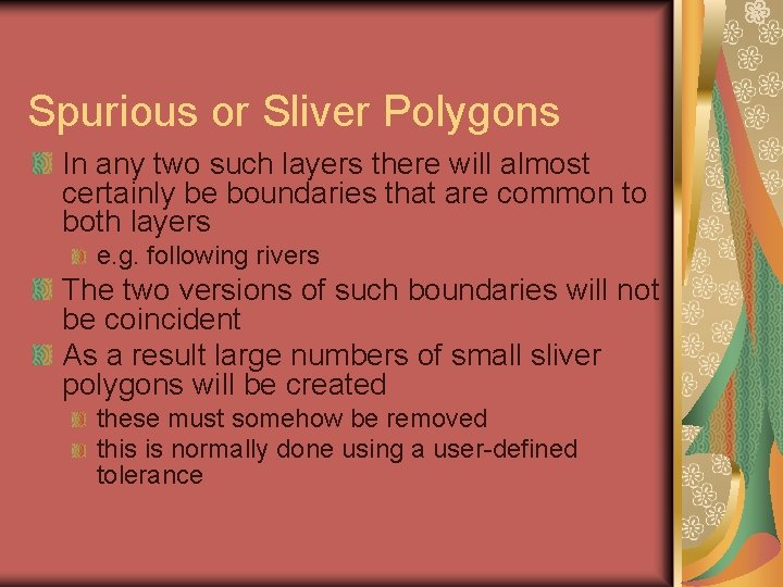 Spurious or Sliver Polygons In any two such layers there will almost certainly be