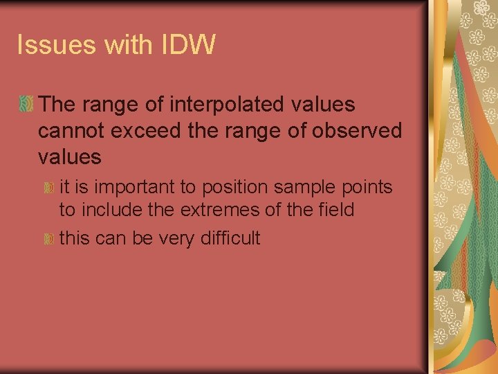 Issues with IDW The range of interpolated values cannot exceed the range of observed