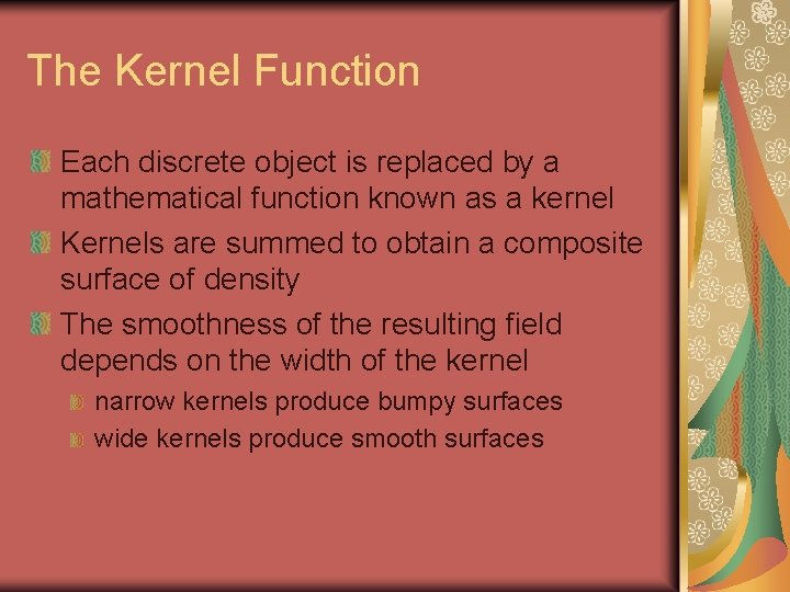 The Kernel Function Each discrete object is replaced by a mathematical function known as