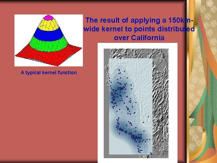 The result of applying a 150 kmwide kernel to points distributed over California A