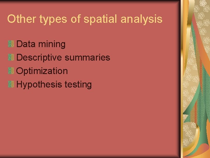 Other types of spatial analysis Data mining Descriptive summaries Optimization Hypothesis testing 