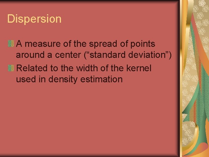 Dispersion A measure of the spread of points around a center (“standard deviation”) Related