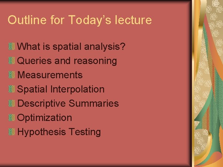 Outline for Today’s lecture What is spatial analysis? Queries and reasoning Measurements Spatial Interpolation