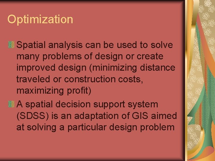 Optimization Spatial analysis can be used to solve many problems of design or create