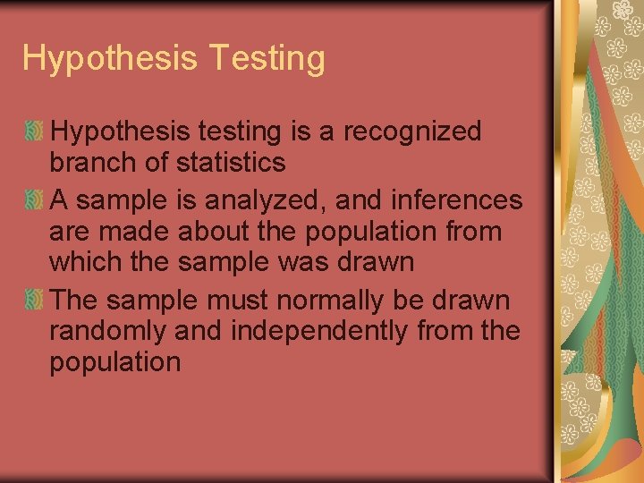 Hypothesis Testing Hypothesis testing is a recognized branch of statistics A sample is analyzed,