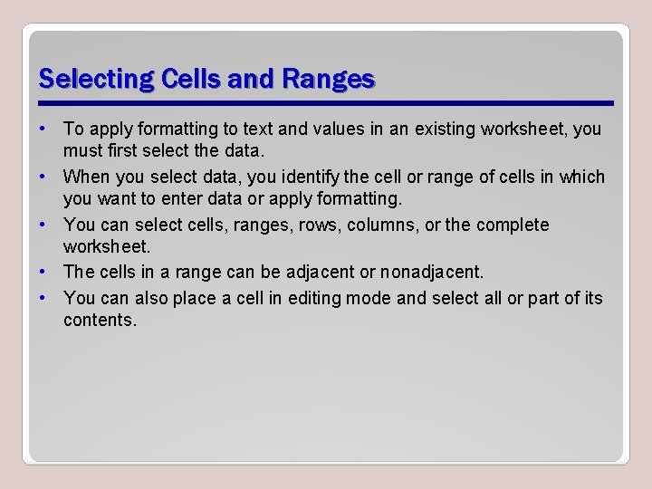 Selecting Cells and Ranges • To apply formatting to text and values in an