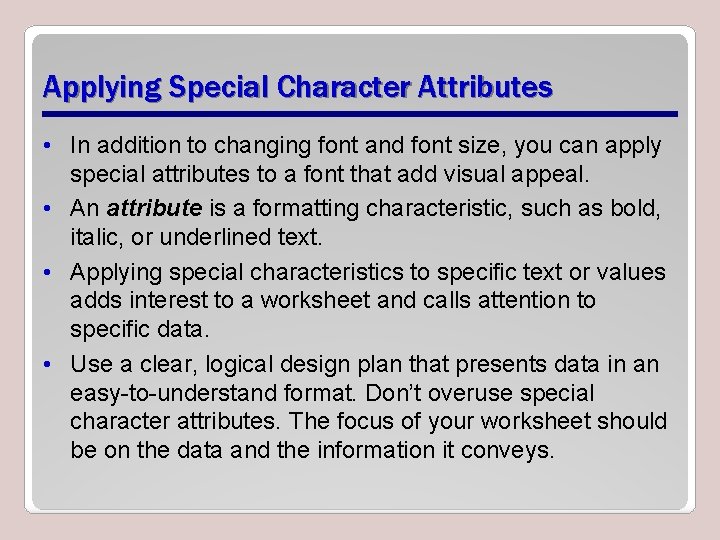 Applying Special Character Attributes • In addition to changing font and font size, you