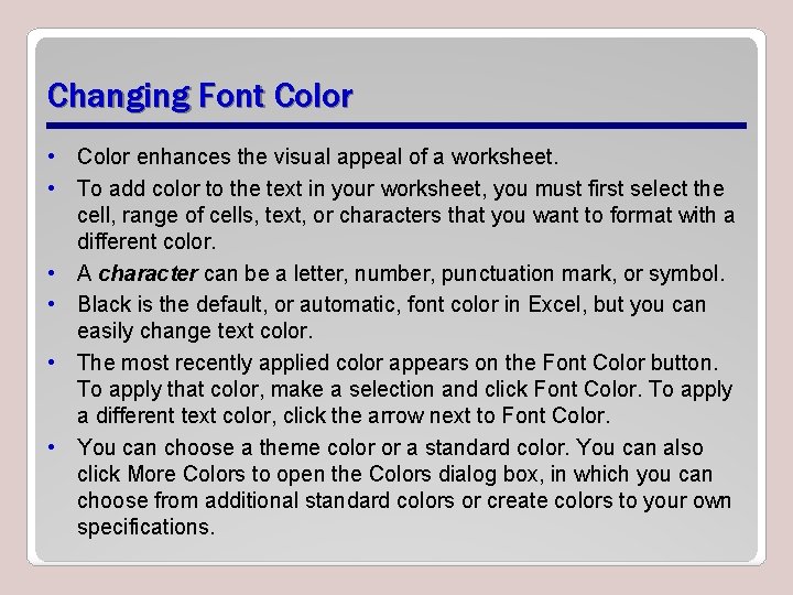 Changing Font Color • Color enhances the visual appeal of a worksheet. • To