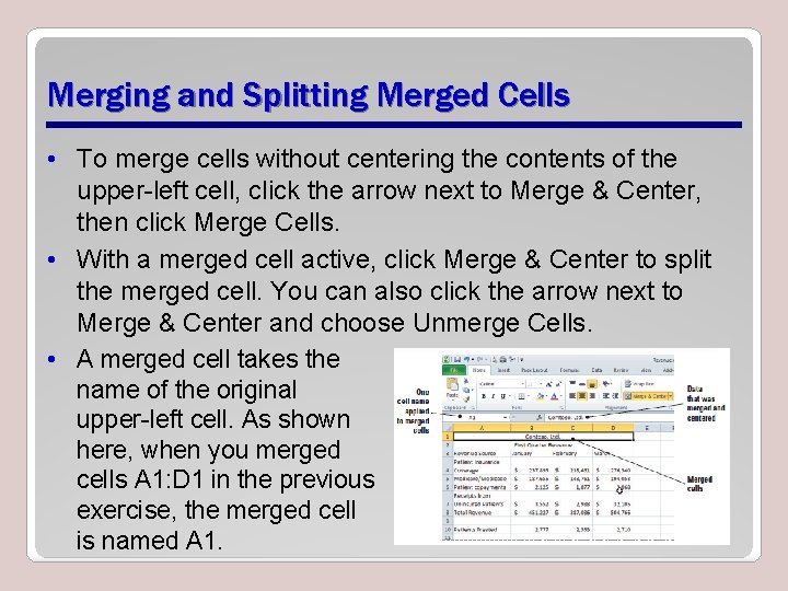 Merging and Splitting Merged Cells • To merge cells without centering the contents of