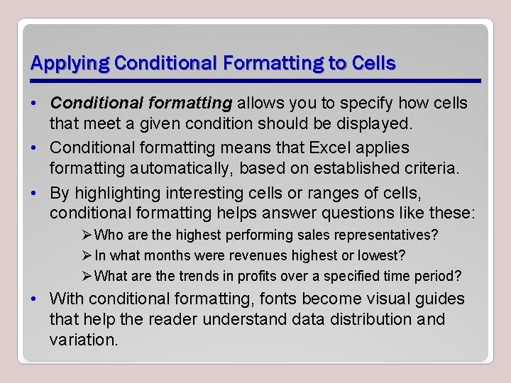 Applying Conditional Formatting to Cells • Conditional formatting allows you to specify how cells