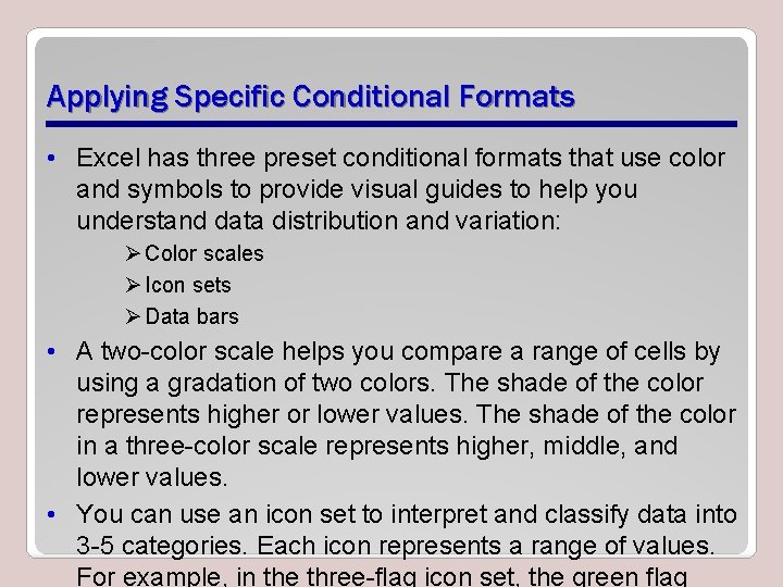 Applying Specific Conditional Formats • Excel has three preset conditional formats that use color