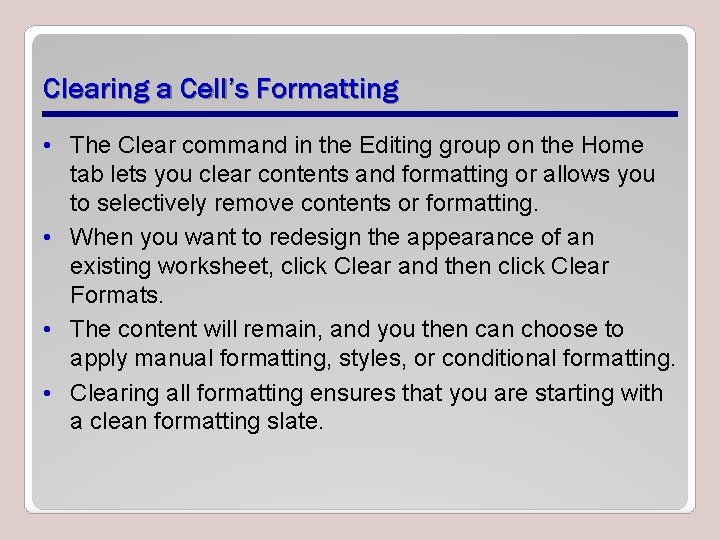 Clearing a Cell’s Formatting • The Clear command in the Editing group on the