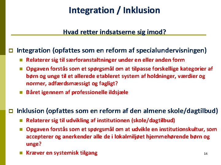 Integration / Inklusion Hvad retter indsatserne sig imod? p Integration (opfattes som en reform