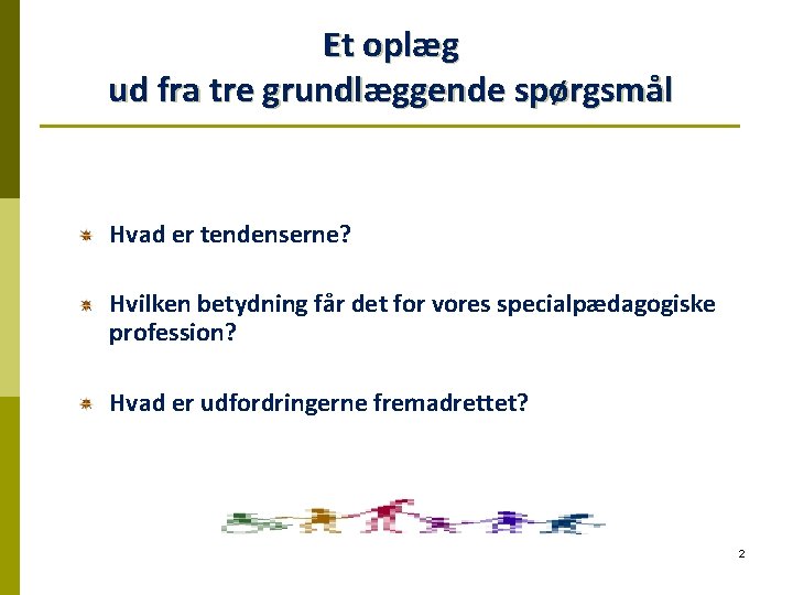 Et oplæg ud fra tre grundlæggende spørgsmål Hvad er tendenserne? Hvilken betydning får det