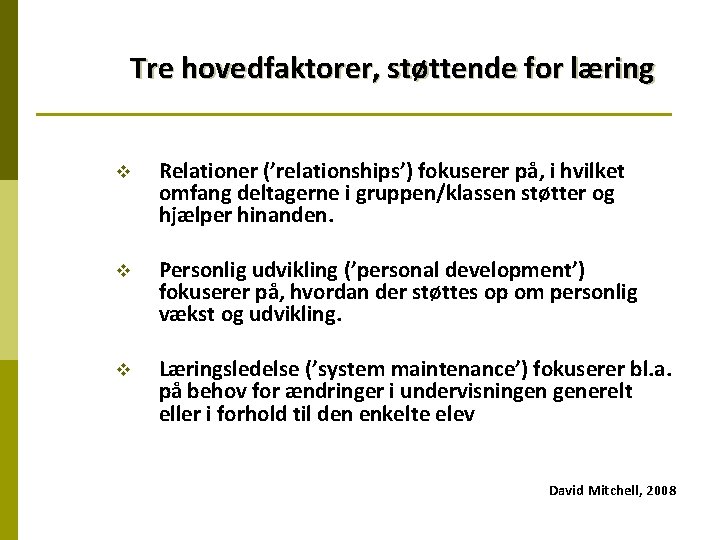 Tre hovedfaktorer, støttende for læring v Relationer (’relationships’) fokuserer på, i hvilket omfang deltagerne