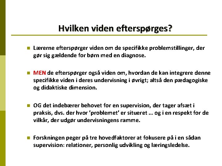 Hvilken viden efterspørges? n Lærerne efterspørger viden om de specifikke problemstillinger, der gør sig