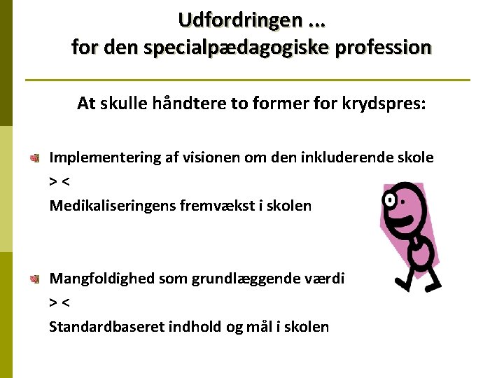Udfordringen. . . for den specialpædagogiske profession At skulle håndtere to former for krydspres: