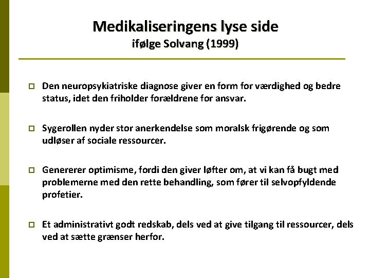 Medikaliseringens lyse side ifølge Solvang (1999) p Den neuropsykiatriske diagnose giver en form for