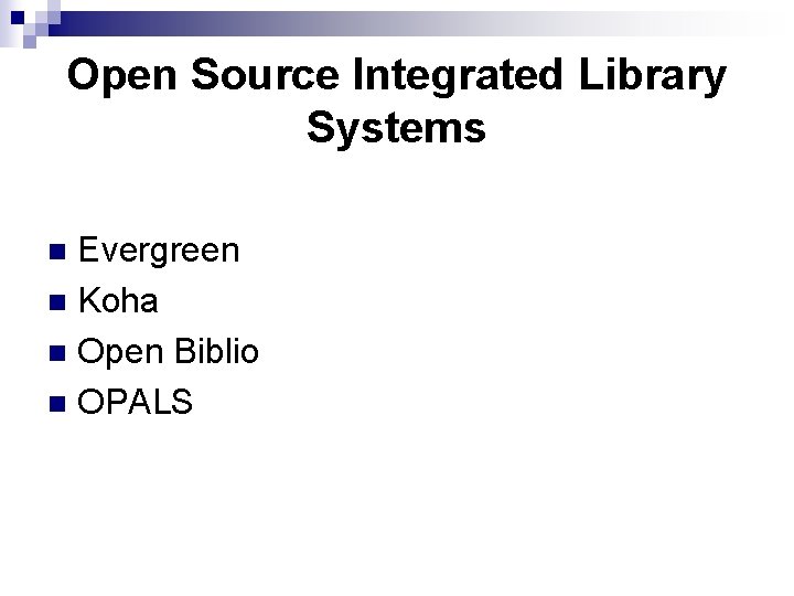 Open Source Integrated Library Systems Evergreen n Koha n Open Biblio n OPALS n
