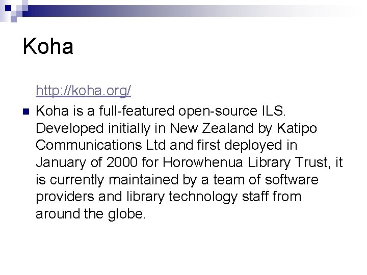 Koha n http: //koha. org/ Koha is a full-featured open-source ILS. Developed initially in