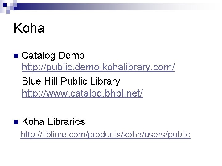Koha n Catalog Demo http: //public. demo. kohalibrary. com/ Blue Hill Public Library http: