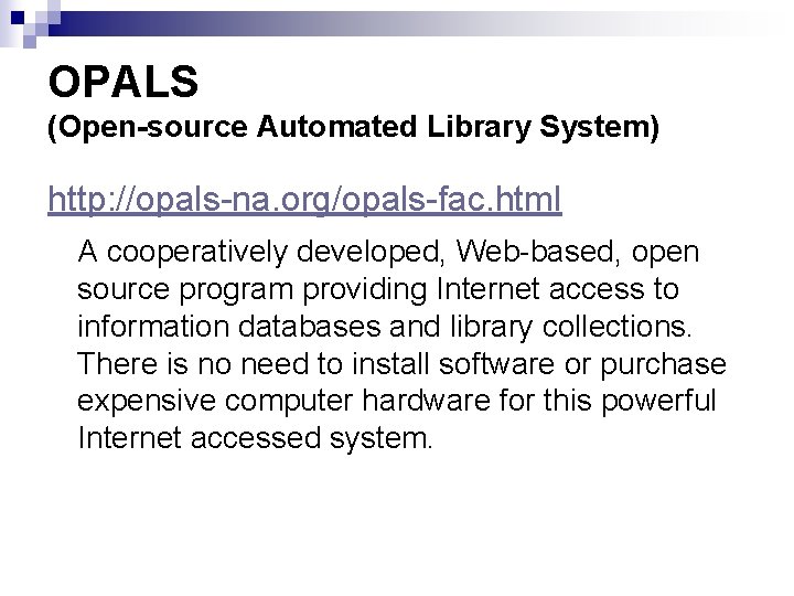 OPALS (Open-source Automated Library System) http: //opals-na. org/opals-fac. html A cooperatively developed, Web-based, open