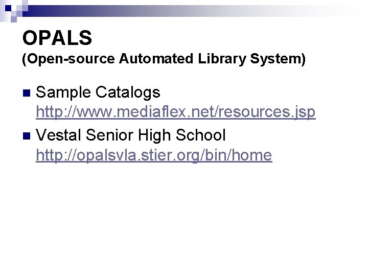 OPALS (Open-source Automated Library System) Sample Catalogs http: //www. mediaflex. net/resources. jsp n Vestal