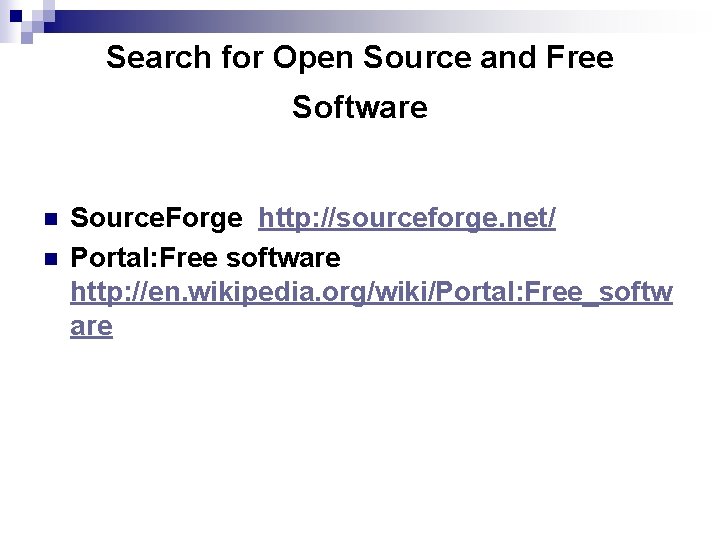 Search for Open Source and Free Software n n Source. Forge http: //sourceforge. net/