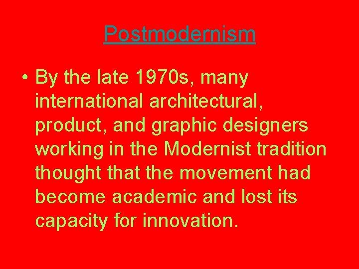 Postmodernism • By the late 1970 s, many international architectural, product, and graphic designers