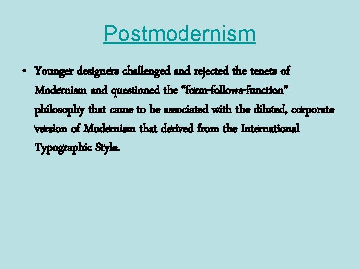 Postmodernism • Younger designers challenged and rejected the tenets of Modernism and questioned the