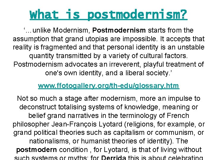 What is postmodernism? ‘…unlike Modernism, Postmodernism starts from the assumption that grand utopias are