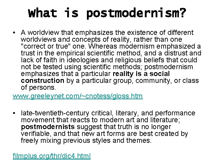 What is postmodernism? • A worldview that emphasizes the existence of different worldviews and