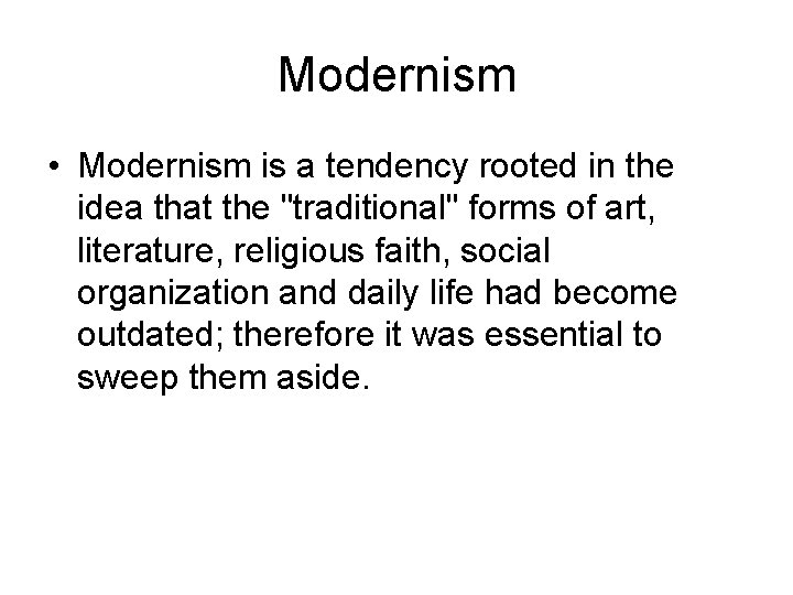 Modernism • Modernism is a tendency rooted in the idea that the "traditional" forms