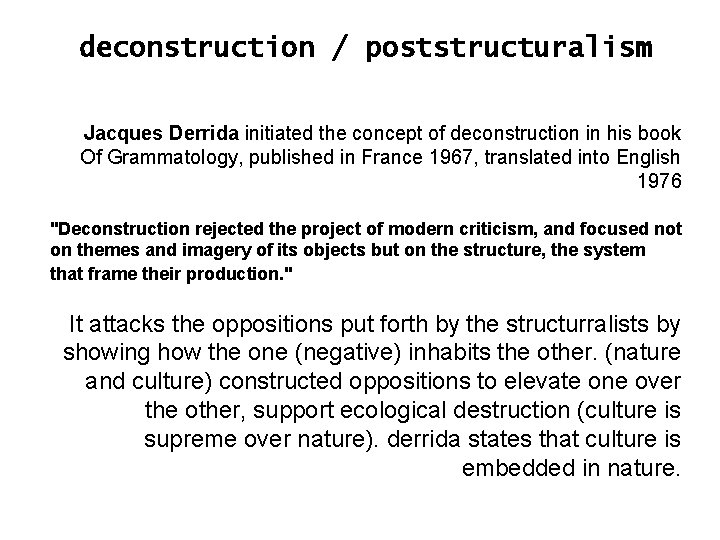 deconstruction / poststructuralism Jacques Derrida initiated the concept of deconstruction in his book Of