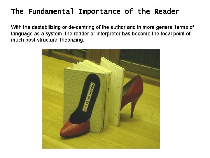 The Fundamental Importance of the Reader With the destabilizing or de-centring of the author