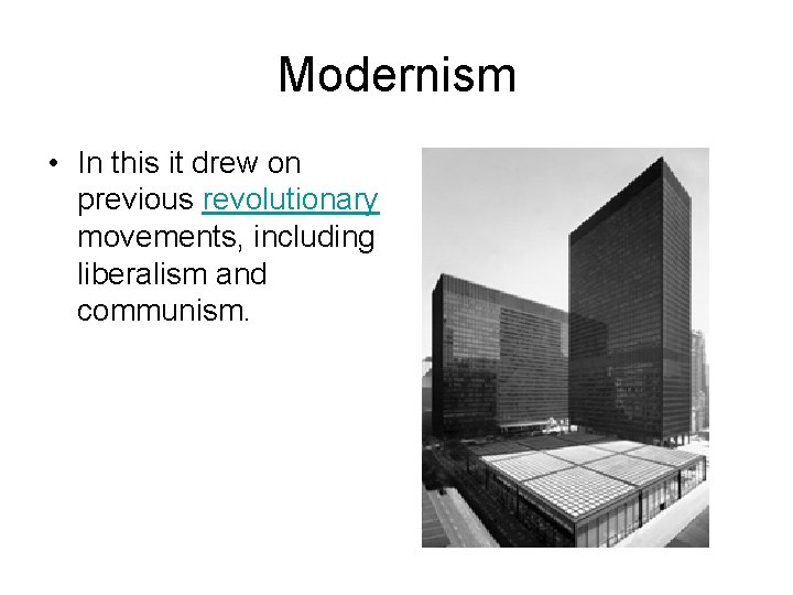 Modernism • In this it drew on previous revolutionary movements, including liberalism and communism.