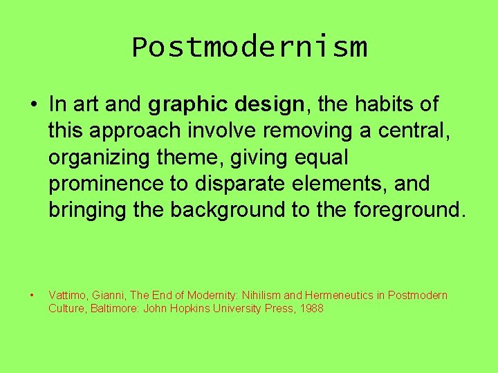 Postmodernism • In art and graphic design, the habits of this approach involve removing