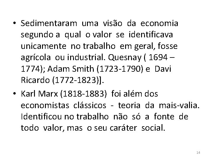  • Sedimentaram uma visão da economia segundo a qual o valor se identificava