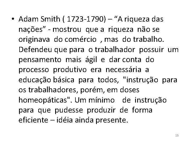  • Adam Smith ( 1723 -1790) – “A riqueza das nações” - mostrou