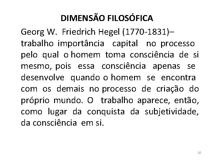 DIMENSÃO FILOSÓFICA Georg W. Friedrich Hegel (1770 -1831)– trabalho importância capital no processo pelo