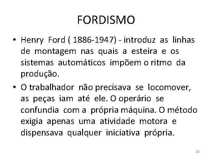 FORDISMO • Henry Ford ( 1886 -1947) - introduz as linhas de montagem nas