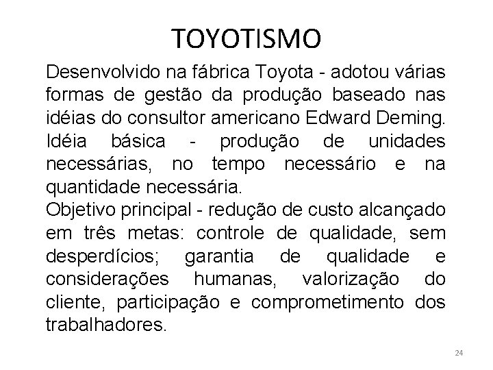 TOYOTISMO Desenvolvido na fábrica Toyota - adotou várias formas de gestão da produção baseado