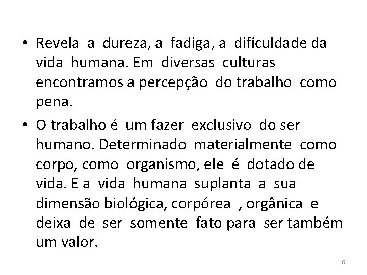  • Revela a dureza, a fadiga, a dificuldade da vida humana. Em diversas