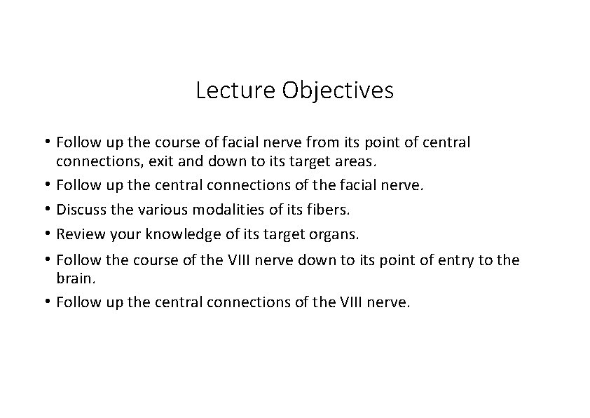 Lecture Objectives • Follow up the course of facial nerve from its point of