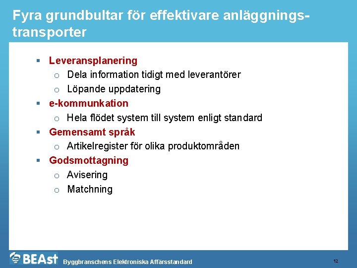 Fyra grundbultar för effektivare anläggningstransporter § Leveransplanering o Dela information tidigt med leverantörer o